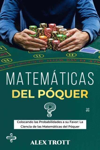 Alex Trott - MATEMÁTICAS DEL PÓQUER: Colocando las Probabilidades a su Favor, E-bok. Tillgänglighet: Lägg i varukorg
