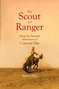 Scout and Ranger Being the Personal Adventures of Corporal Pike