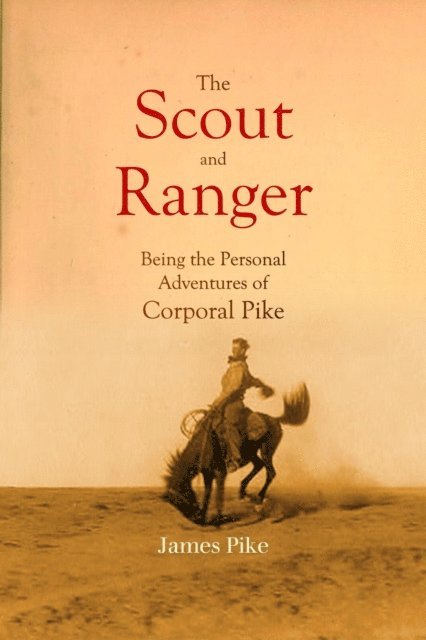 James Pike - Scout and Ranger Being the Personal Adventures of Corporal Pike, E-bok