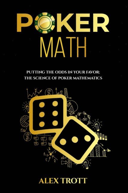 Alex Trott - POKER MATH: Putting the Odds in Your Favor, E-bok. Tillgänglighet: Lägg i varukorg