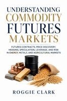 Roggie Clark, Raj Clark - Understanding Commodity Futures Markets, Häftad