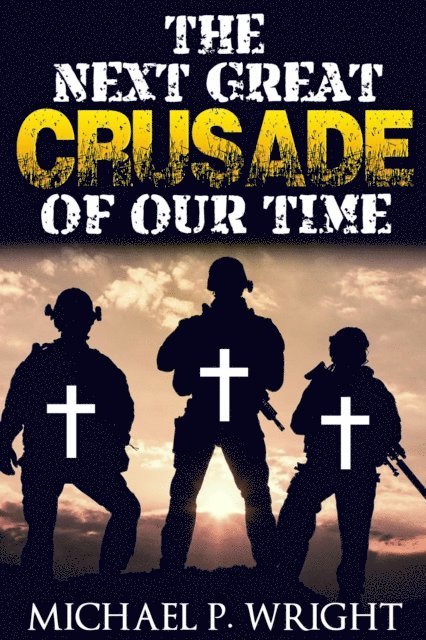 Michael P. Wright - Next Great Crusade of Our Time, E-bok