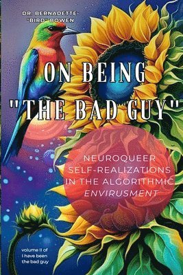Bernadette Bird Bowen - On being "the bad guy": Neuroqueer Self-Realizations in the Algorithmic Envirusment, Häftad. Tillgänglighet: Lägg i varukorg