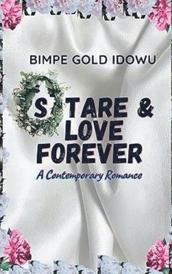 Bimpe Gold Idowu - Stare and Love Forever, Inbunden