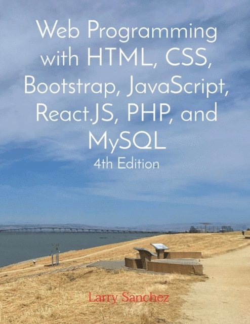 Larry Sanchez - Web Programming with HTML, CSS, Bootstrap, JavaScript, React.JS, PHP, and MySQL Fourth Edition, E-bok