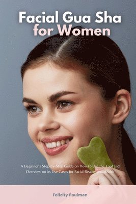Felicity Paulman - Facial Gua Sha for Women, Häftad. Tillgänglighet: Lägg i varukorg