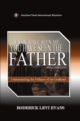 Roderick Levi Evans - If You Have Seen Me, You Have Seen the Father, Häftad
