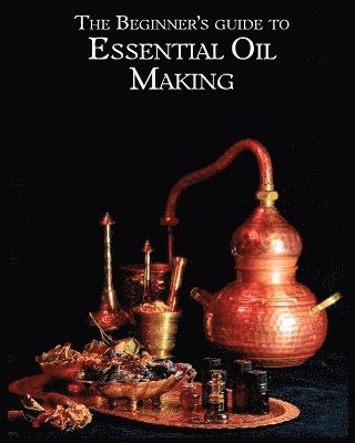 Lynda Stanton - Essential Oil Making Beginner's Guide, Häftad