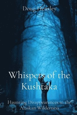 Doug Hensley - Whispers of the Kushtaka, Häftad. Tillgänglighet: Lägg i varukorg