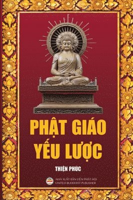 Thiện Phúc - Phật giáo Yếu lược, Häftad. Tillgänglighet: Lägg i varukorg