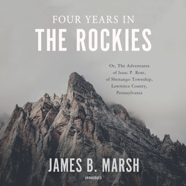 James B. Marsh - Four Years in the Rockies, Ljudbok