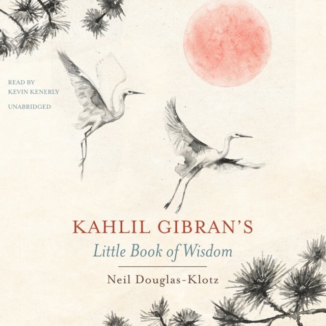 Kahlil Gibran, Neil Douglas-Klotz - Kahlil Gibran's Little Book of Wisdom, Ljudbok