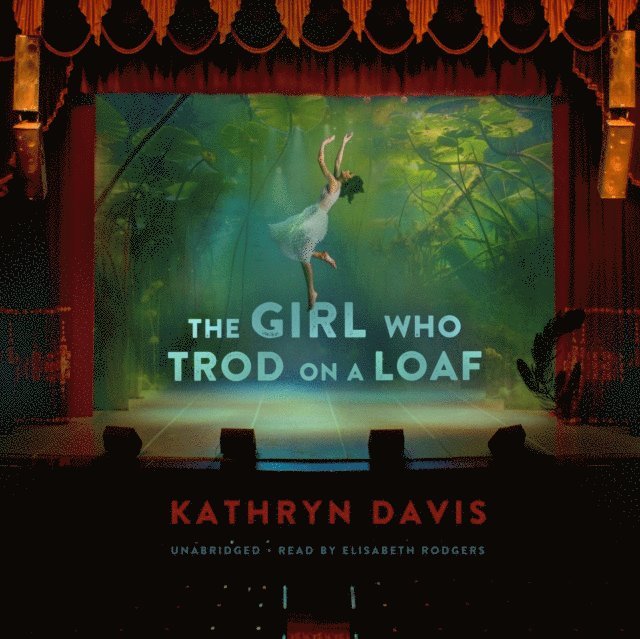 Kathryn Davis - Girl Who Trod on a Loaf, Ljudbok