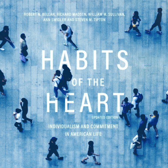 Steven M. Tipton, Ann Swidler, William M. Sullivan, Richard Madsen, Robert N. Bellah - Habits of the Heart, Updated Edition, Ljudbok