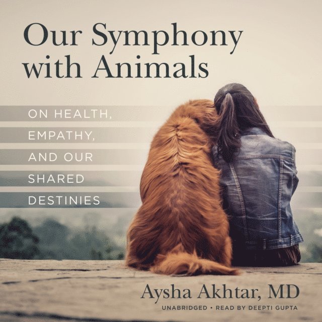 Aysha Akhtar MD - Our Symphony with Animals, Ljudbok