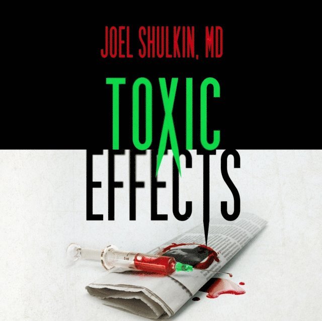 Joel Shulkin MD - Toxic Effects, Ljudbok