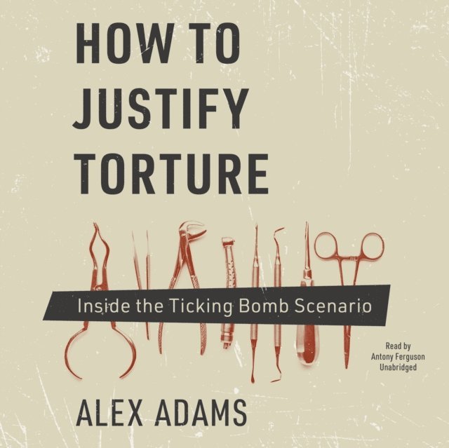 Alex Adams - How to Justify Torture, Ljudbok