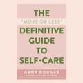 More or Less Definitive Guide to Self-Care