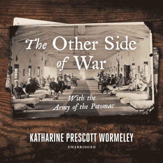 Katharine Prescott Wormeley - Other Side of War, Ljudbok