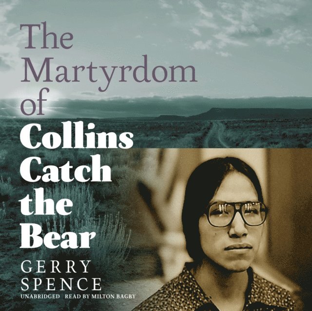Gerry Spence - Martyrdom of Collins Catch the Bear, Ljudbok