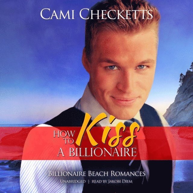 Cami Checketts - How to Kiss a Billionaire, Ljudbok