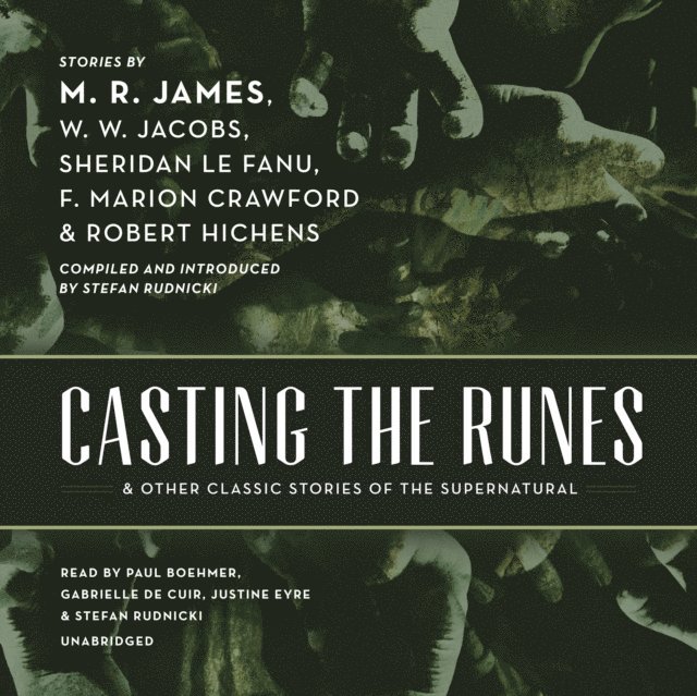 various authors, Robert Hichens, F. Marion Crawford, Sheridan Le Fanu, W. W. Jacobs, M. R. James - Casting the Runes, and Other Classic Stories of the Supernatural, Ljudbok