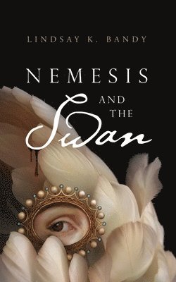 Lindsay K. Bandy - Nemesis and the Swan, Inbunden