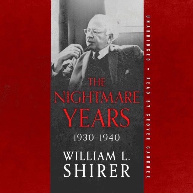 William L. Shirer - Nightmare Years, 1930-1940, Ljudbok