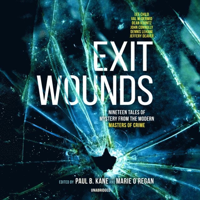 various authors, Steph Broadribb, Louise Jensen, Alex Gray, Paul Finch, Joe R. Lansdale, James Oswald, A. K. Benedict, Dean Koontz, Christopher Fowler, Val McDermid, Lee Child, Dennis Lehane, Martyn Waites, Sarah Hilary, John Connolly, Mark Billingham, Fiona Cummins, Jeffery Deaver, Marie O'Regan, Paul B. Kane - Exit Wounds, Ljudbok