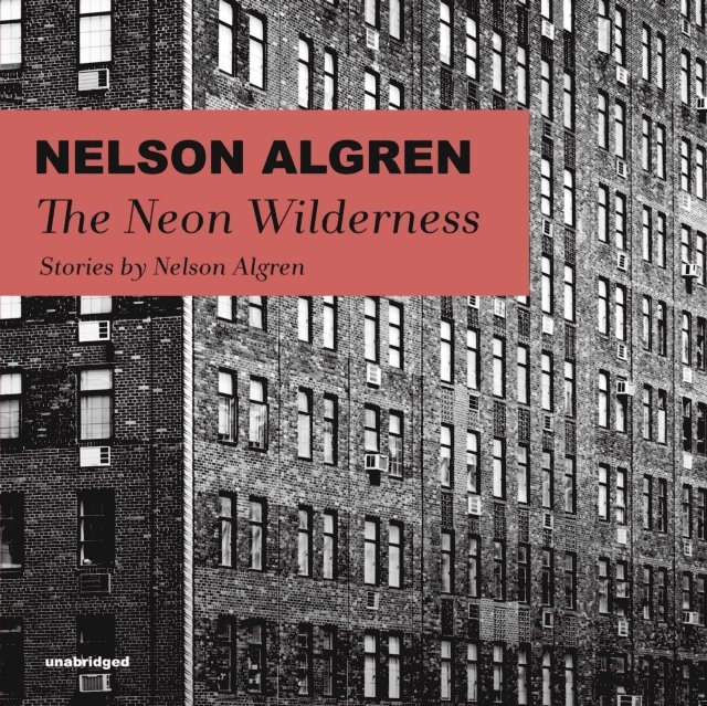 Nelson Algren - Neon Wilderness, Ljudbok