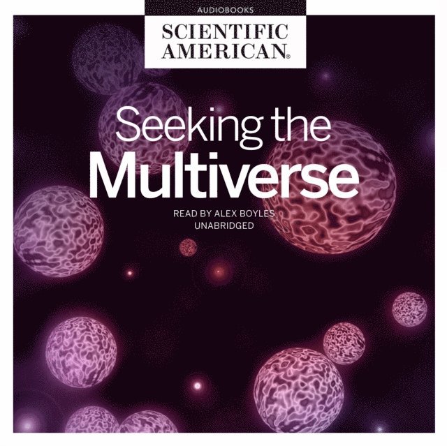 Scientific American - Seeking the Multiverse, Ljudbok