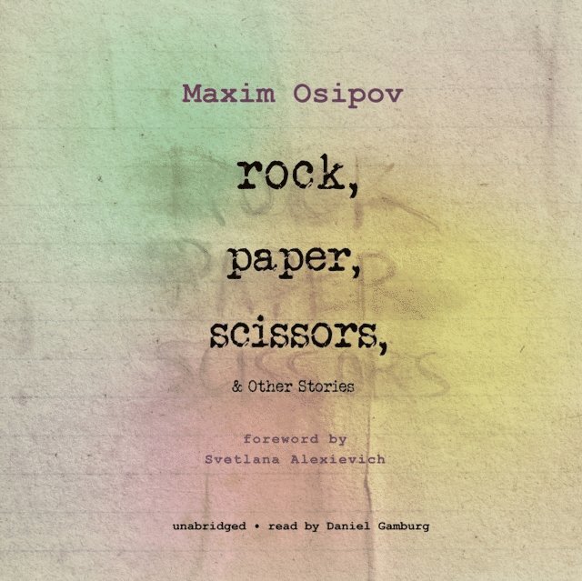 Maxim Osipov, Boris Dralyuk - Rock, Paper, Scissors, and Other Stories, Ljudbok