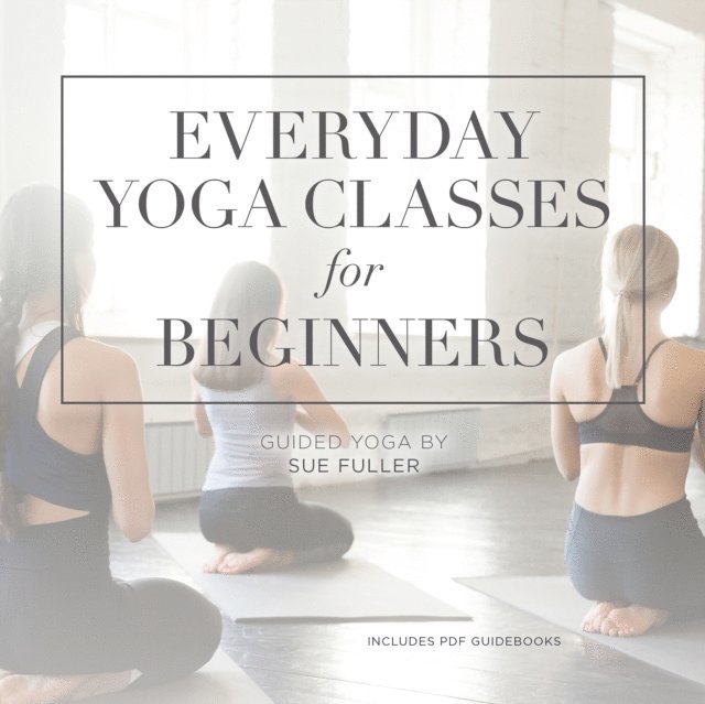Sue Fuller, Yoga 2 Hear - Everyday Yoga Classes for Beginners, Ljudbok