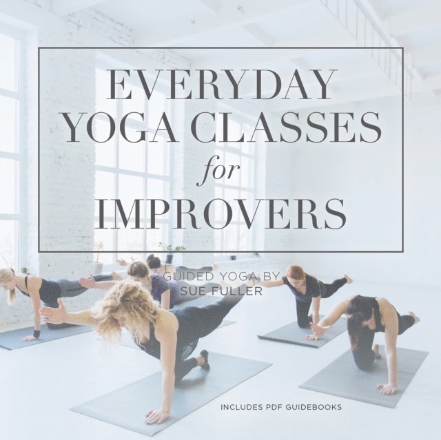 Sue Fuller, Yoga 2 Hear - Everyday Yoga Classes for Improvers, Ljudbok