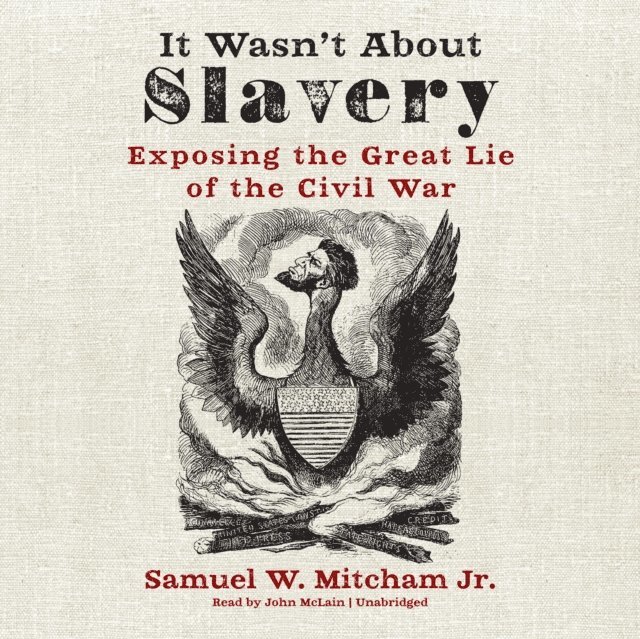 Samuel W. Mitcham Jr. - It Wasn't about Slavery, Ljudbok
