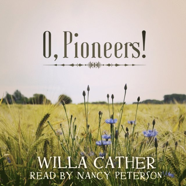 Willa Cather - O, Pioneers!, Ljudbok