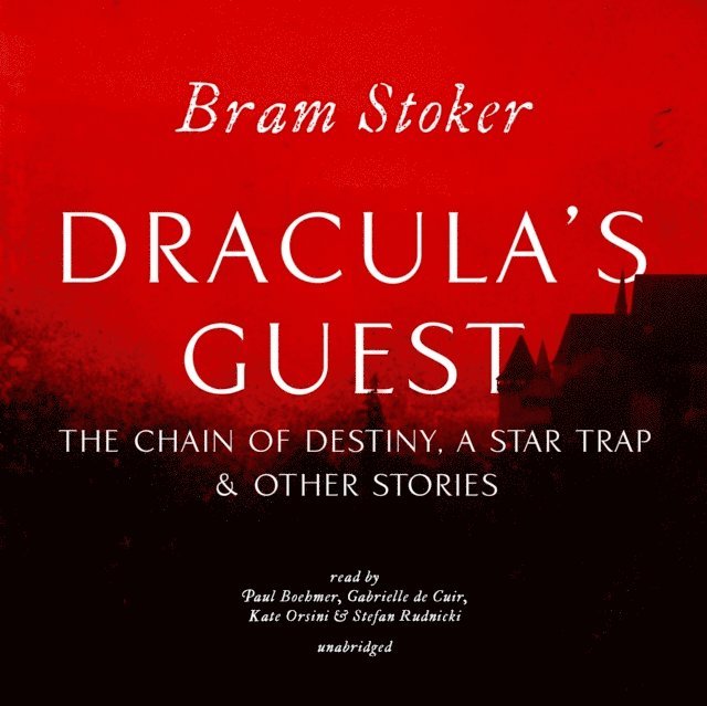 Bram Stoker - Dracula's Guest, The Chain of Destiny, A Star Trap & Other Stories, Ljudbok
