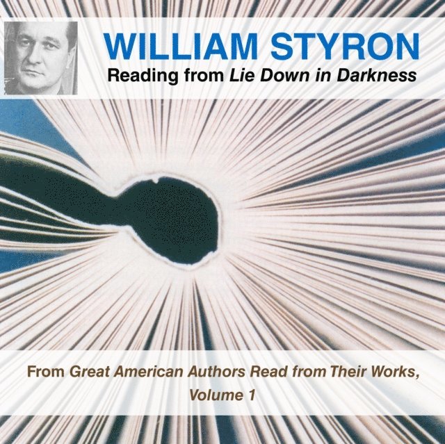 William Styron - William Styron Reading from Lie Down in Darkness, Ljudbok