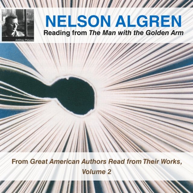 Nelson Algren - Nelson Algren Reading from The Man with the Golden Arm, Ljudbok