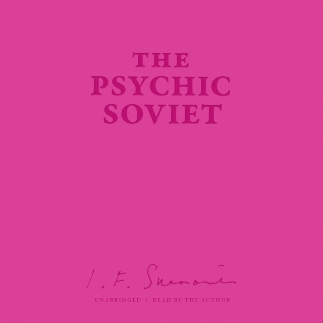 Ian F. Svenonius - Psychic Soviet, and Other Works, Ljudbok