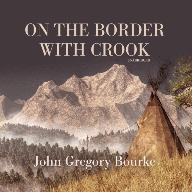 John Gregory Bourke - On the Border with Crook, Ljudbok. Tillgänglighet: Lägg i varukorg