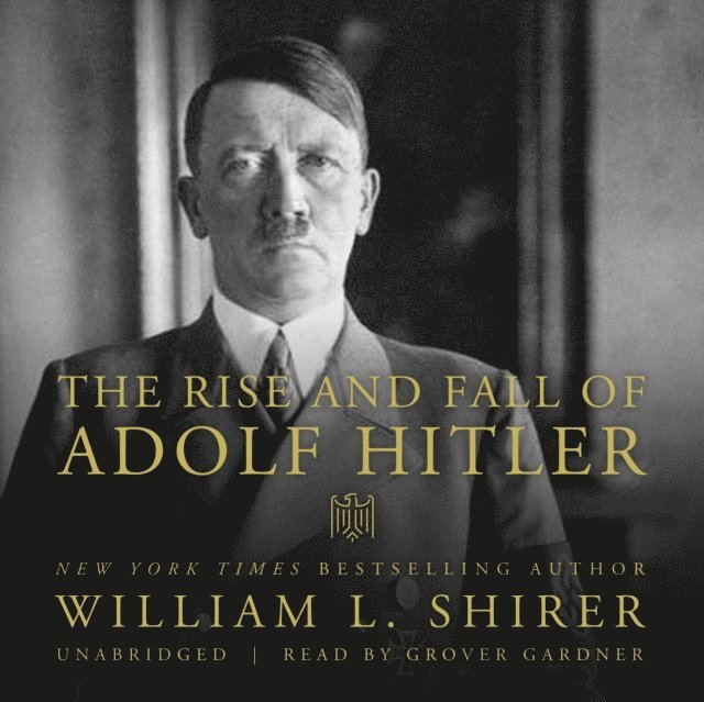 William L. Shirer - Rise and Fall of Adolf Hitler, Ljudbok