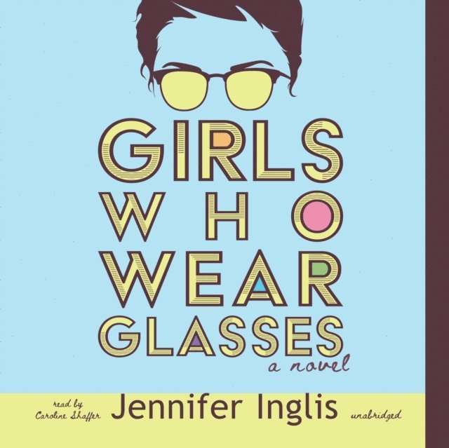 Jennifer Inglis - Girls Who Wear Glasses, Ljudbok