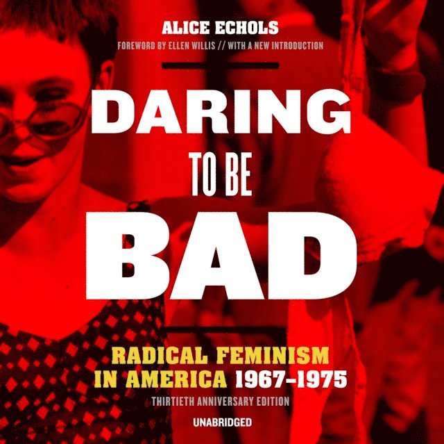Alice Echols - Daring to Be Bad, Thirtieth Anniversary Edition, Ljudbok