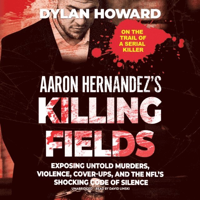 Dylan Howard - Aaron Hernandez's Killing Fields, Ljudbok