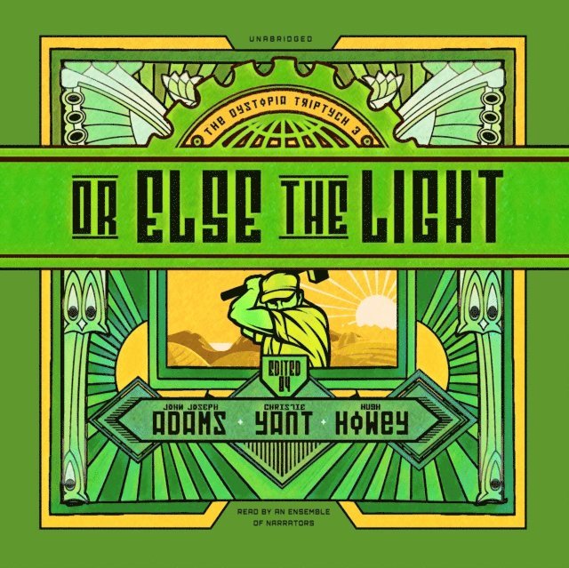 Paul Boehmer, Christie Yant, John Joseph Adams, various authors, Gabrielle de Cuir, various narrators, Hugh Howey - Or Else the Light, Ljudbok