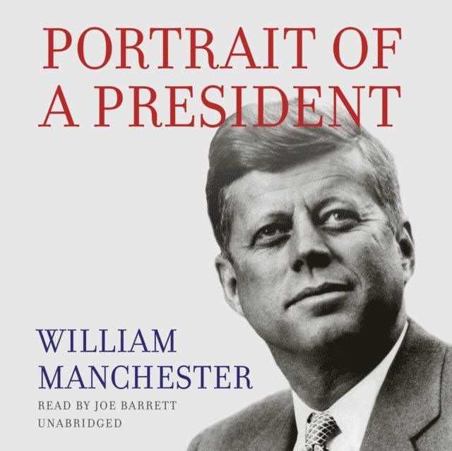 William Manchester - Portrait of a President, Ljudbok