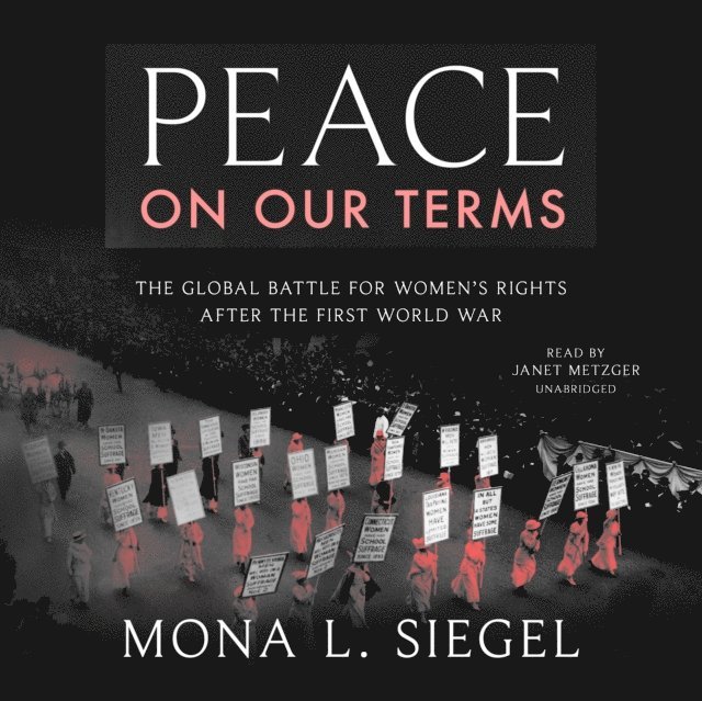 Mona L. Siegel - Peace on Our Terms, Ljudbok