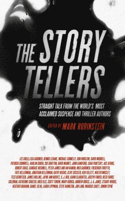 Mark Rubinstein, Mark Rubinstein - The Storytellers: Straight Talk from the World's Most Acclaimed Suspense and Thriller Authors, Häftad
