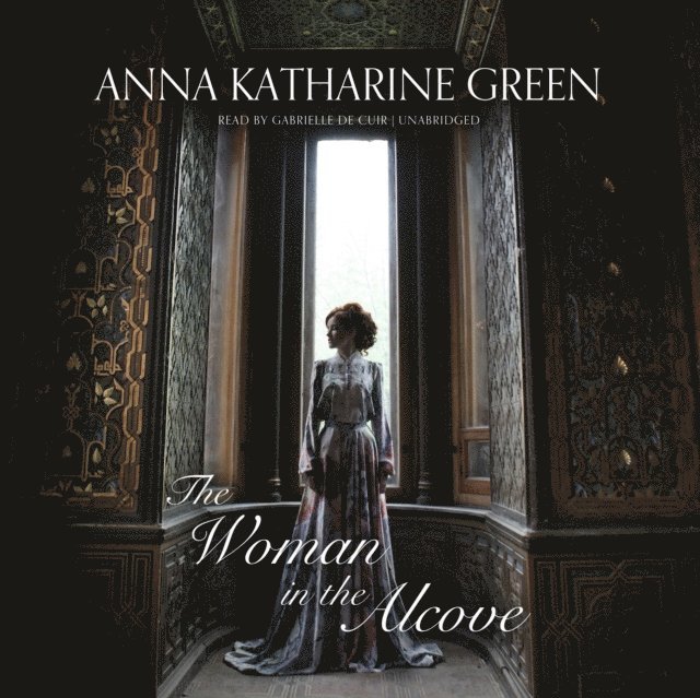 Anna Katharine Green - Woman in the Alcove, Ljudbok
